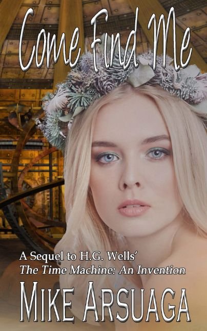 Come Find ME, A Sequel to HG Wells' The Time Machine
